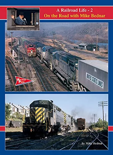 A Railroad Life: Volume 2 On the Road with Mike Bednar
